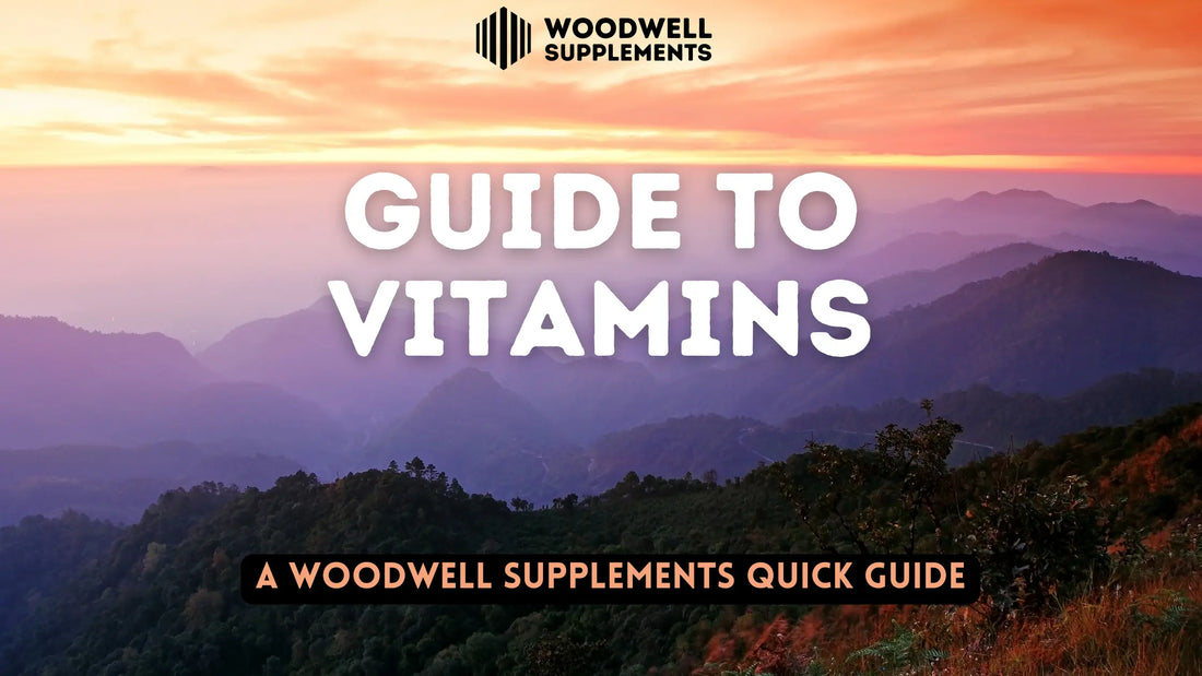 Quick Guide to Vitamins - Woodwell Supplements