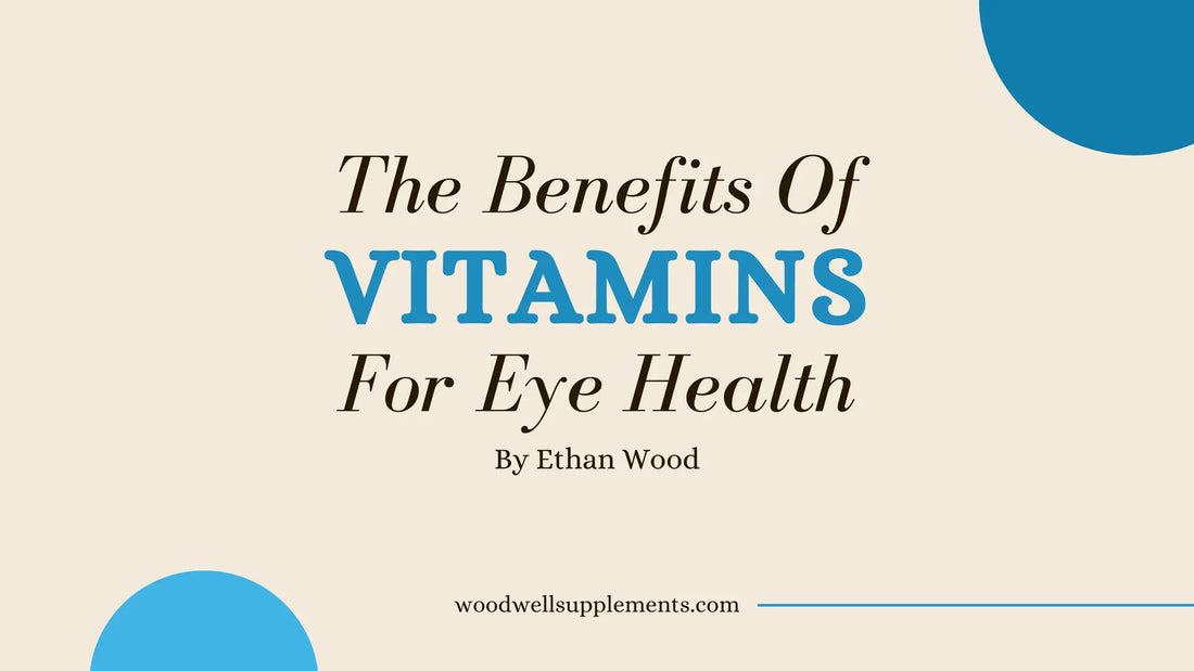 The Benefits of Vitamins for Eye Health