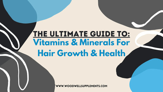 Vitamins & Minerals for Hair Growth & Health