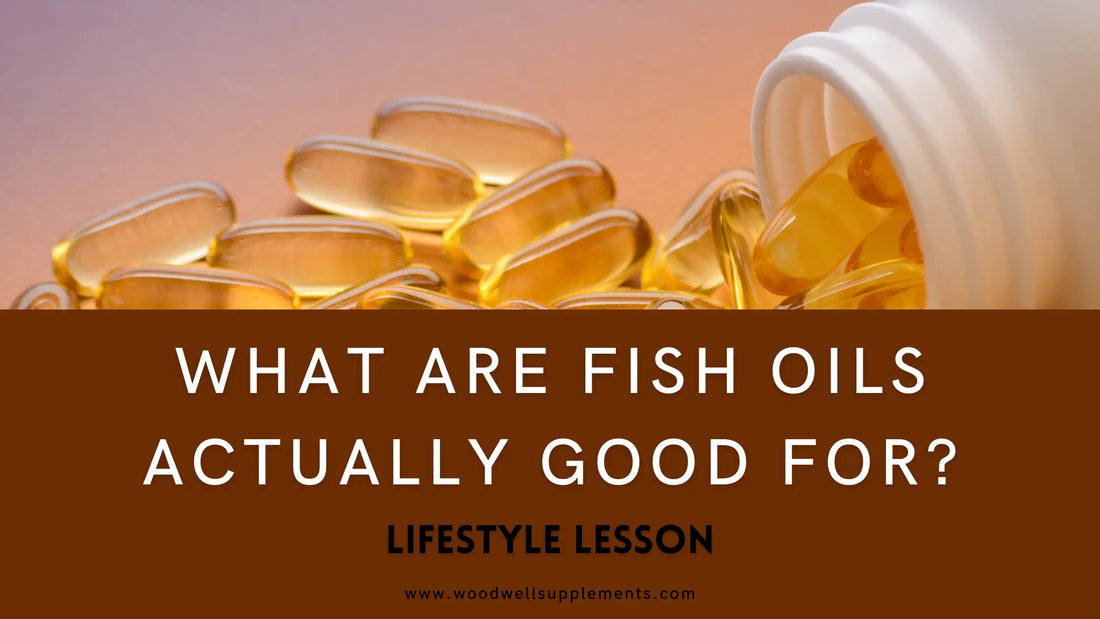 What Are Fish Oils Good For?